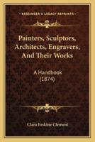 Painters, Sculptors, Architects, Engravers, And Their Works