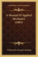 A Manual Of Applied Mechanics (1882)