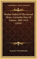 Mother Isabel of the Sacred Heart, Carmelite Nun of Lisieux, 1882-1914 (1916)