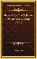 Manual For The Solution Of Military Ciphers (1916)