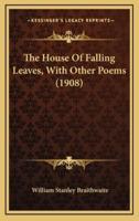 The House Of Falling Leaves, With Other Poems (1908)