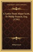 A Letter from Major Scott, to Philip Francis, Esq. (1791)