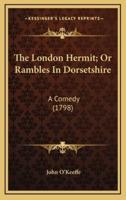 The London Hermit; Or Rambles in Dorsetshire