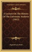 A Lecture On The History Of The University Archives (1912)