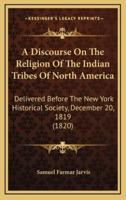 A Discourse on the Religion of the Indian Tribes of North America
