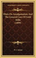Hints on Amalgamation and the General Care of Gold Mills (1899)