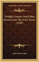 Twilight Litanies and Other Poems from the Ivory Tower (1920)