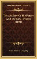 The Artillery Of The Future And The New Powders (1891)