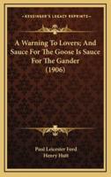 A Warning to Lovers; And Sauce for the Goose Is Sauce for the Gander (1906)
