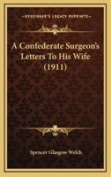 A Confederate Surgeon's Letters to His Wife (1911)