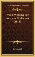 Wood-Working For Amateur Craftsmen (1911)