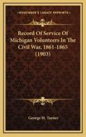 Record of Service of Michigan Volunteers in the Civil War, 1861-1865 (1903)