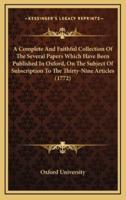 A Complete and Faithful Collection of the Several Papers Which Have Been Published in Oxford, on the Subject of Subscription to the Thirty-Nine Articles (1772)