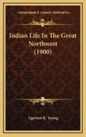 Indian Life in the Great Northwest (1900)
