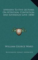 Appendix To Five Lectures On Attrition, Contrition, And Sovereign Love (1858)
