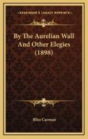 By the Aurelian Wall and Other Elegies (1898)