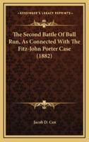 The Second Battle of Bull Run, as Connected With the Fitz-John Porter Case (1882)