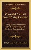 Chesterfield's Art Of Letter Writing Simplified