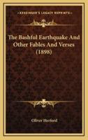 The Bashful Earthquake and Other Fables and Verses (1898)