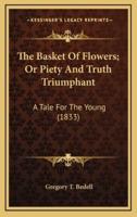 The Basket Of Flowers; Or Piety And Truth Triumphant