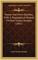 Poems and Prose Sketches, With a Biographical Memoir of Paul Charles Morphy (1921)