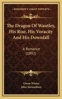 The Dragon of Wantley, His Rise, His Voracity and His Downfall