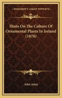 Hints on the Culture of Ornamental Plants in Ireland (1878)