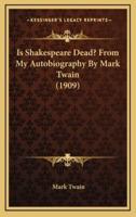 Is Shakespeare Dead? From My Autobiography By Mark Twain (1909)