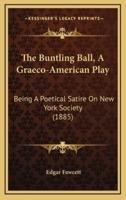 The Buntling Ball, a Graeco-American Play