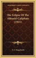 The Eclipse of the Abbasid-Caliphate (1921)