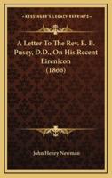 A Letter to the REV. E. B. Pusey, D.D., on His Recent Eirenicon (1866)