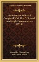The Evolution of Brazil Compared With That of Spanish and Anglo-Saxon America (1914)