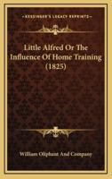 Little Alfred or the Influence of Home Training (1825)