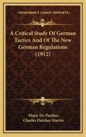 A Critical Study of German Tactics and of the New German Regulations (1912)