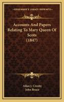 Accounts and Papers Relating to Mary Queen of Scots (1847)