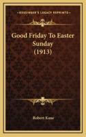 Good Friday to Easter Sunday (1913)