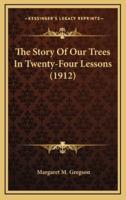 The Story Of Our Trees In Twenty-Four Lessons (1912)