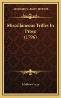Miscellaneous Trifles in Prose (1796)