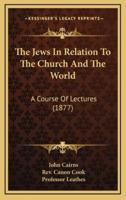 The Jews in Relation to the Church and the World