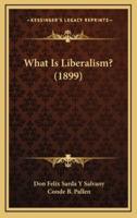 What Is Liberalism? (1899)