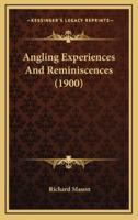 Angling Experiences And Reminiscences (1900)