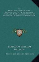 The Birth of Hercules, With an Introduction on the Influence of Plautus on the Dramatic Literature of England in the Sixteenth Century (1903)