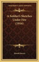 A Soldier's Sketches Under Fire (1916)