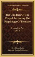 The Children of the Chapel, Including the Pilgrimage of Pleasure