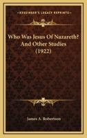 Who Was Jesus of Nazareth? And Other Studies (1922)