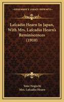 Lafcadio Hearn in Japan, With Mrs. Lafcadio Hearn's Reminiscences (1910)