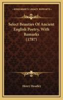 Select Beauties of Ancient English Poetry, With Remarks (1787)