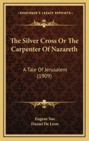 The Silver Cross or the Carpenter of Nazareth