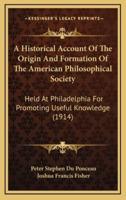 A Historical Account of the Origin and Formation of the American Philosophical Society