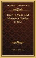How to Make and Manage a Garden (1905)